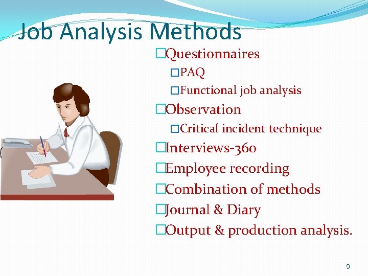 Job Analysis Methods �Questionnaires �PAQ �Functional job analysis �Observation �Critical incident technique �Interviews-360 �Employee