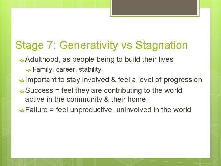Stage 7: Generativity vs Stagnation Adulthood, Family, as people being to build their lives