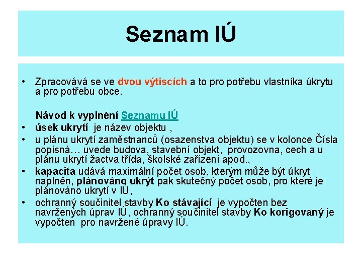 Seznam IÚ • Zpracovává se ve dvou výtiscích a to pro potřebu vlastníka úkrytu