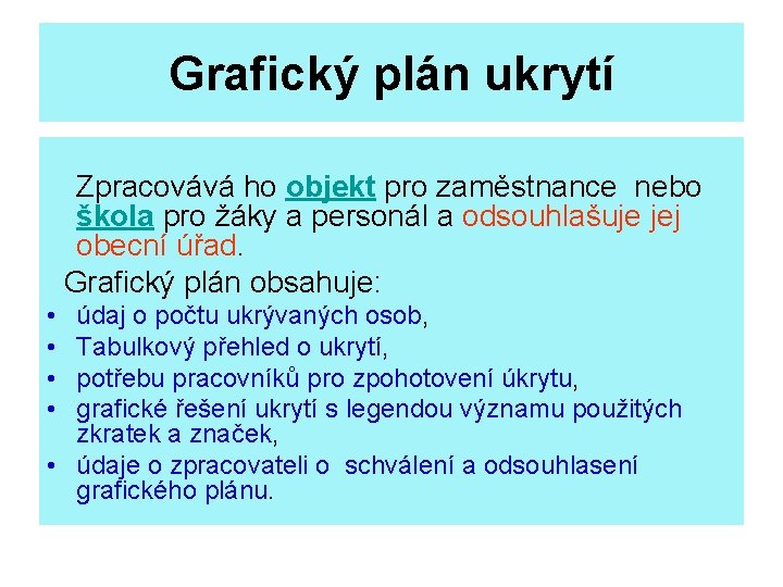 Grafický plán ukrytí Zpracovává ho objekt pro zaměstnance nebo škola pro žáky a personál