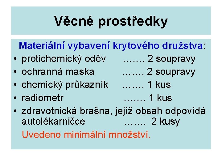 Věcné prostředky Materiální vybavení krytového družstva: • protichemický oděv ……. 2 soupravy • ochranná