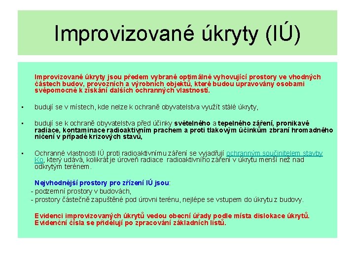 Improvizované úkryty (IÚ) Improvizované úkryty jsou předem vybrané optimálně vyhovující prostory ve vhodných částech