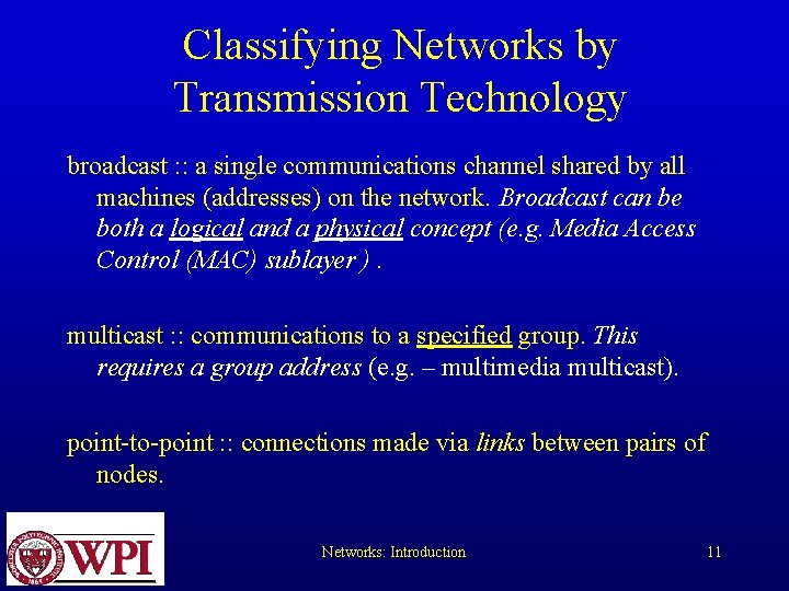 Classifying Networks by Transmission Technology broadcast : : a single communications channel shared by Classifying Networks by Transmission Technology broadcast : : a single communications channel shared by