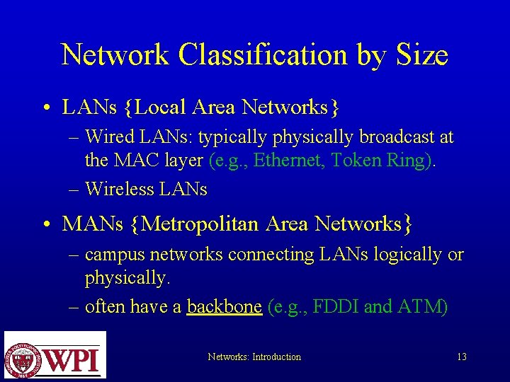 Network Classification by Size • LANs {Local Area Networks} – Wired LANs: typically physically Network Classification by Size • LANs {Local Area Networks} – Wired LANs: typically physically