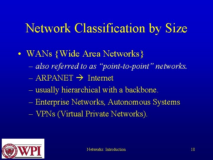 Network Classification by Size • WANs {Wide Area Networks} – also referred to as Network Classification by Size • WANs {Wide Area Networks} – also referred to as