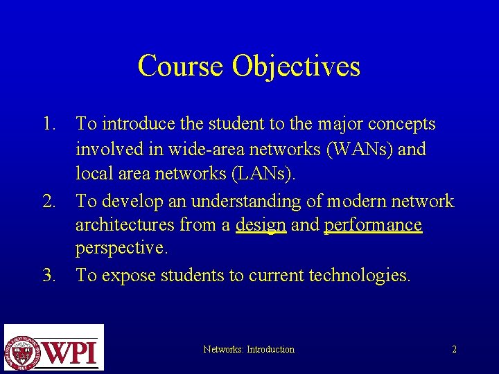 Course Objectives 1. To introduce the student to the major concepts involved in wide-area Course Objectives 1. To introduce the student to the major concepts involved in wide-area