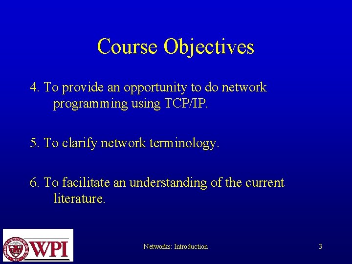 Course Objectives 4. To provide an opportunity to do network programming using TCP/IP. 5. Course Objectives 4. To provide an opportunity to do network programming using TCP/IP. 5.