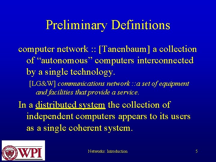 Preliminary Definitions computer network : : [Tanenbaum] a collection of “autonomous” computers interconnected by