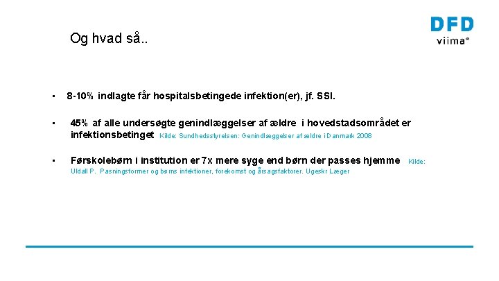 Og hvad så. . • 8 -10% indlagte får hospitalsbetingede infektion(er), jf. SSI. •