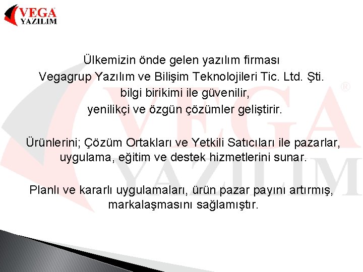 Ülkemizin önde gelen yazılım firması Vegagrup Yazılım ve Bilişim Teknolojileri Tic. Ltd. Şti. bilgi