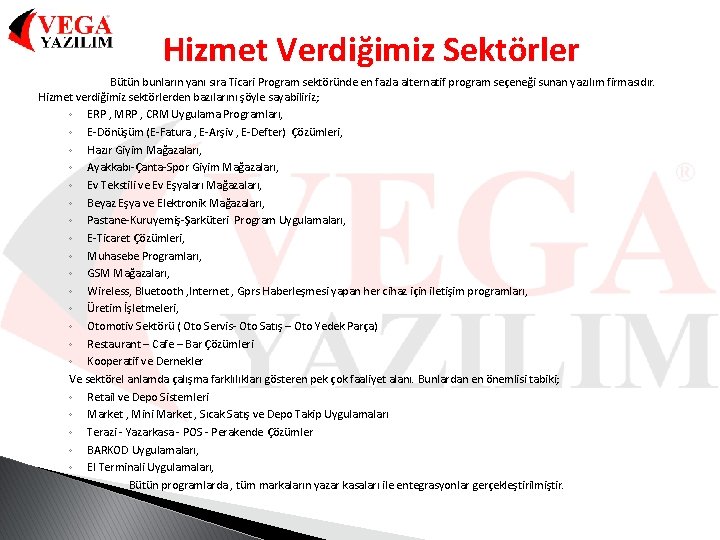 Hizmet Verdiğimiz Sektörler Bütün bunların yanı sıra Ticari Program sektöründe en fazla alternatif program
