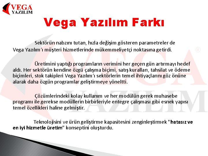 Vega Yazılım Farkı Sektörün nabzını tutan, hızla değişim gösteren parametreler de Vega Yazılım’ı müşteri