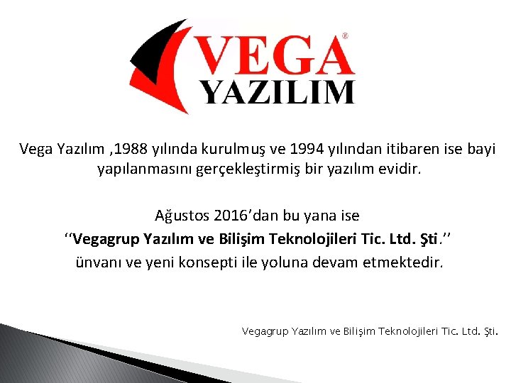 Vega Yazılım , 1988 yılında kurulmuş ve 1994 yılından itibaren ise bayi yapılanmasını gerçekleştirmiş