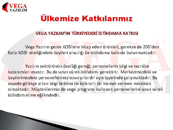 Ülkemize Katkılarımız VEGA YAZILIM’IN TÜRKİYEDEKİ İSTİHDAMA KATKISI Vega Yazılım gerek KOBİlere hitap eden ürünleri,