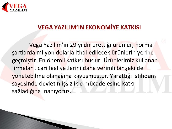 VEGA YAZILIM’IN EKONOMİYE KATKISI Vega Yazılım’ın 29 yıldır ürettiği ürünler, normal şartlarda milyon dolarla