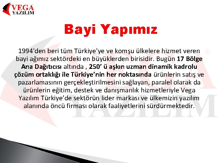 Bayi Yapımız 1994'den beri tüm Türkiye'ye ve komşu ülkelere hizmet veren bayi ağımız sektördeki