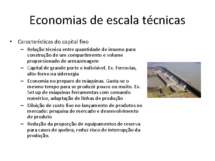 Economias de escala técnicas • Características do capital fixo – Relação técnica entre quantidade