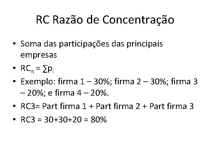 RC Razão de Concentração • Soma das participações das principais empresas • RCn =