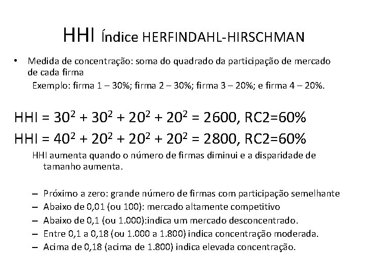 HHI Índice HERFINDAHL-HIRSCHMAN • Medida de concentração: soma do quadrado da participação de mercado