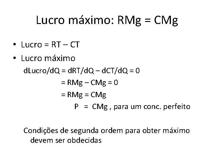 Lucro máximo: RMg = CMg • Lucro = RT – CT • Lucro máximo