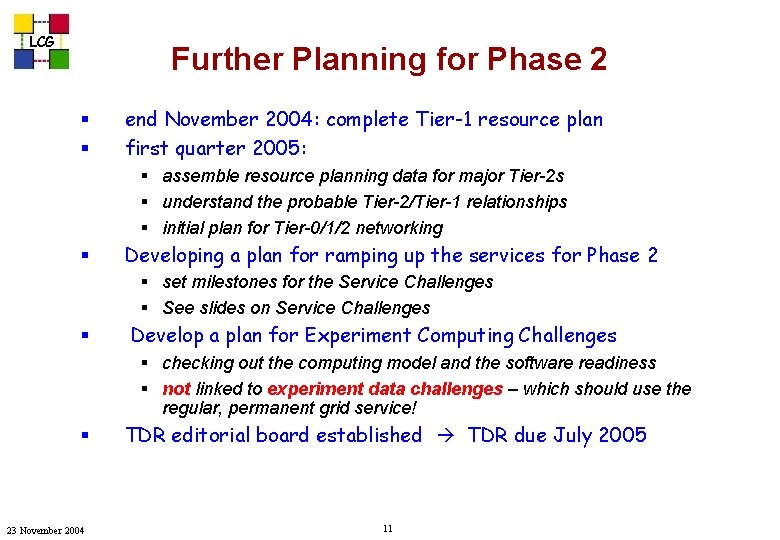 LCG Further Planning for Phase 2 § § end November 2004: complete Tier-1 resource