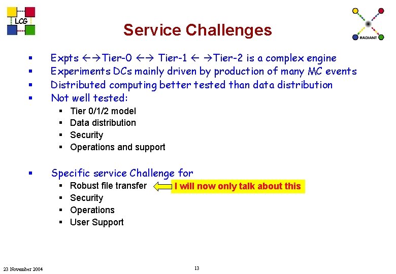 LCG Service Challenges § § Expts Tier-0 Tier-1 Tier-2 is a complex engine Experiments