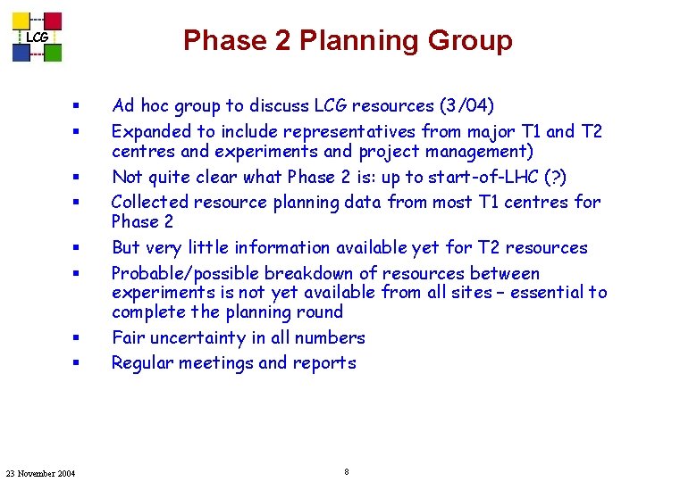 Phase 2 Planning Group LCG § § § § 23 November 2004 Ad hoc