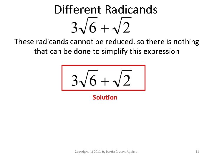 Different Radicands These radicands cannot be reduced, so there is nothing that can be