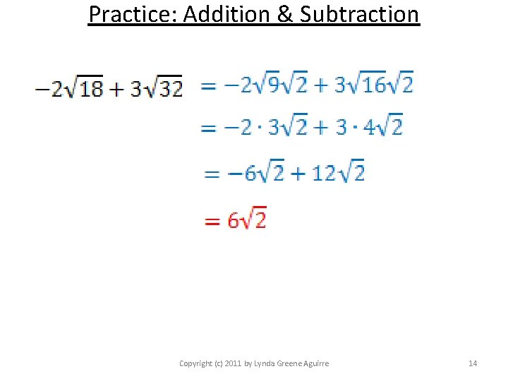 Practice: Addition & Subtraction Copyright (c) 2011 by Lynda Greene Aguirre 14 