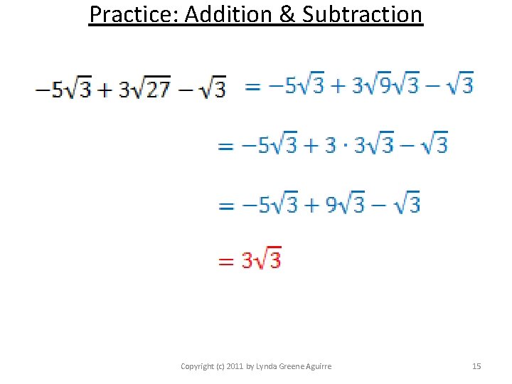 Practice: Addition & Subtraction Copyright (c) 2011 by Lynda Greene Aguirre 15 