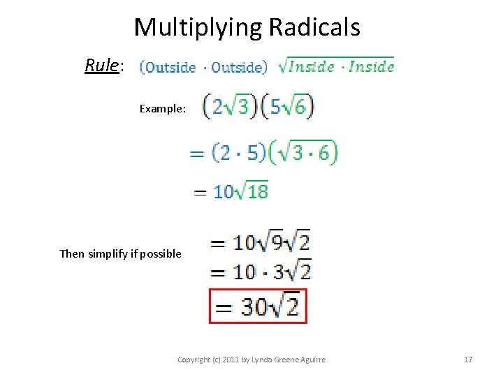 Multiplying Radicals Rule: Example: Then simplify if possible Copyright (c) 2011 by Lynda Greene