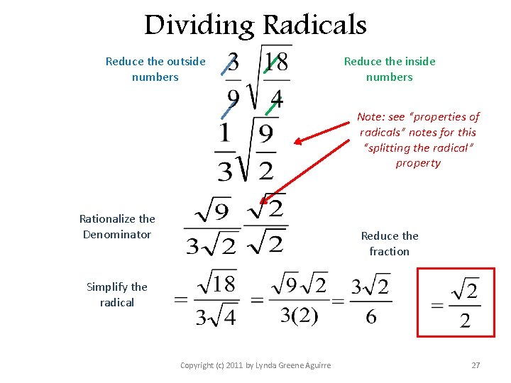 Dividing Radicals Reduce the outside numbers Reduce the inside numbers Note: see “properties of