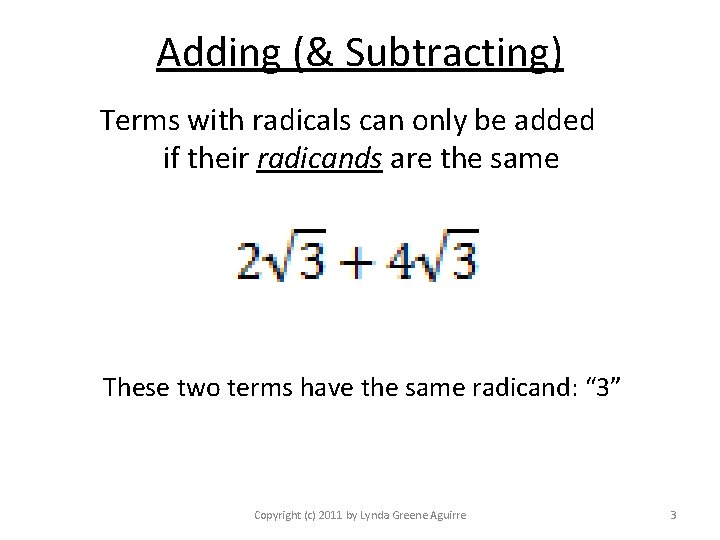 Adding (& Subtracting) Terms with radicals can only be added if their radicands are