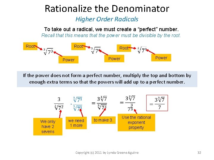 Rationalize the Denominator Higher Order Radicals To take out a radical, we must create