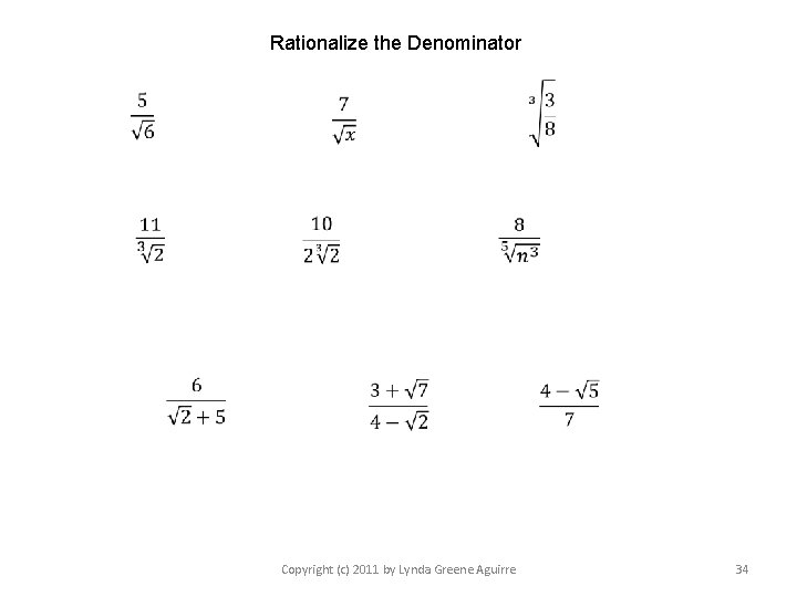 Rationalize the Denominator Copyright (c) 2011 by Lynda Greene Aguirre 34 