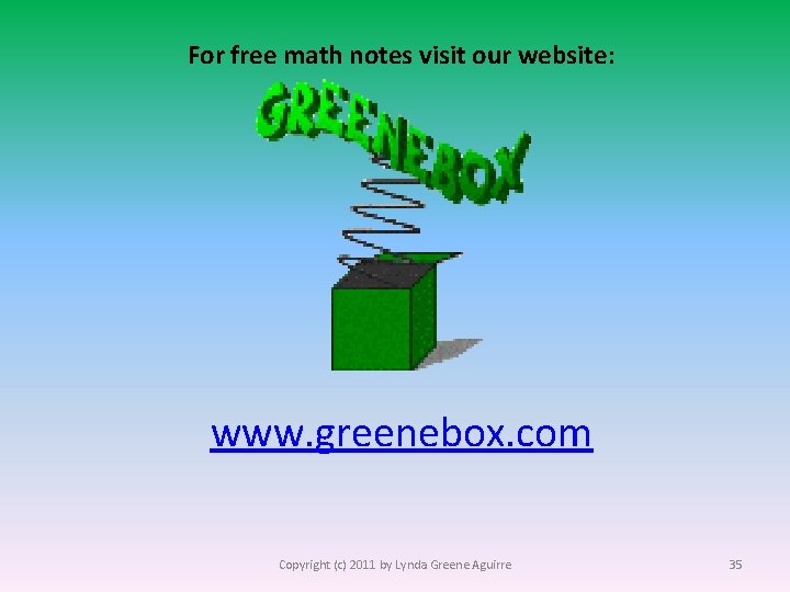 For free math notes visit our website: www. greenebox. com Copyright (c) 2011 by