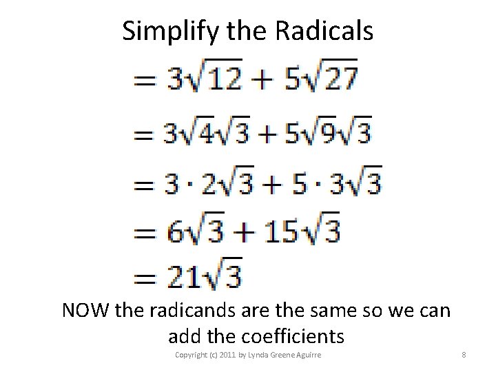 Simplify the Radicals NOW the radicands are the same so we can add the