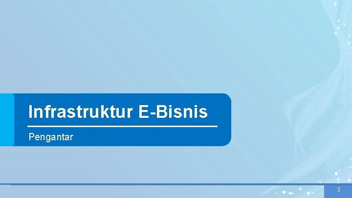 Infrastruktur E-Bisnis Pengantar 3 