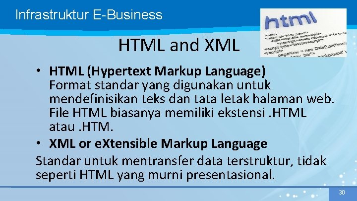 Infrastruktur E-Business HTML and XML • HTML (Hypertext Markup Language) Format standar yang digunakan