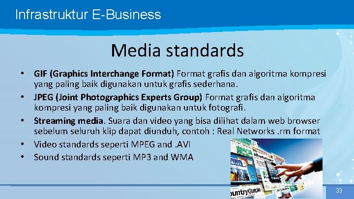 Infrastruktur E-Business Media standards • GIF (Graphics Interchange Format) Format grafis dan algoritma kompresi