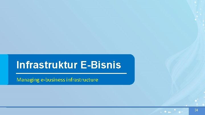 Infrastruktur E-Bisnis Managing e-business infrastructure 34 