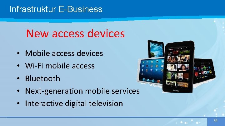 Infrastruktur E-Business New access devices • • • Mobile access devices Wi-Fi mobile access