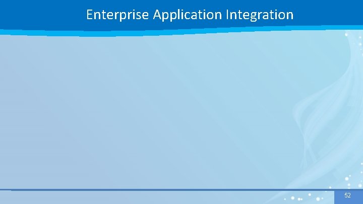 Enterprise Application Integration 52 