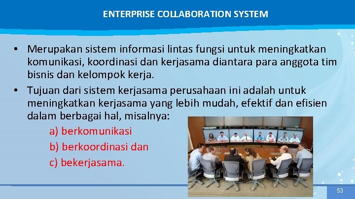 ENTERPRISE COLLABORATION SYSTEM • Merupakan sistem informasi lintas fungsi untuk meningkatkan komunikasi, koordinasi dan