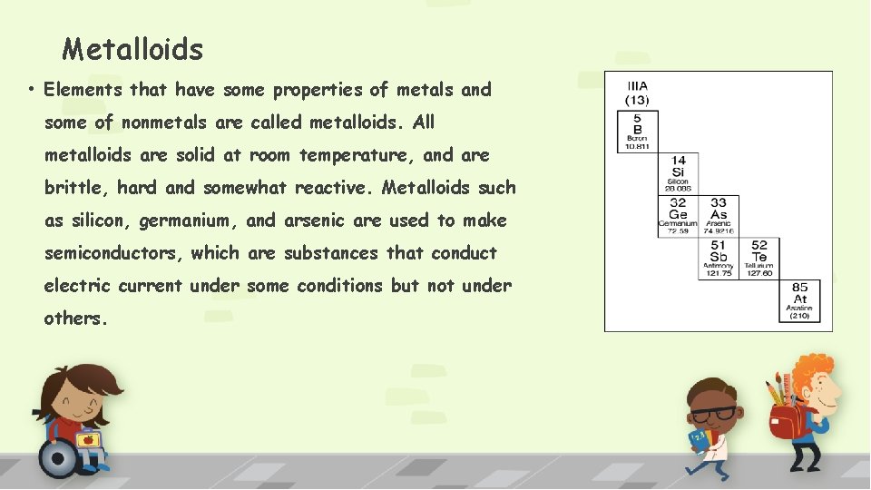 Metalloids • Elements that have some properties of metals and some of nonmetals are