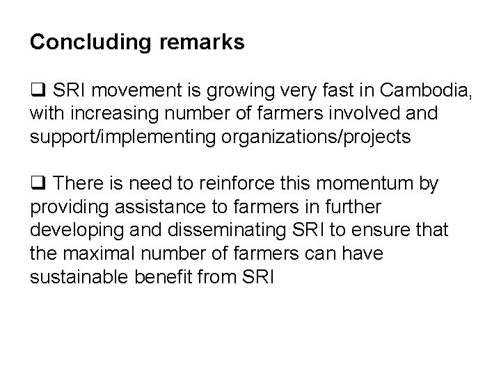 Concluding remarks q SRI movement is growing very fast in Cambodia, with increasing number