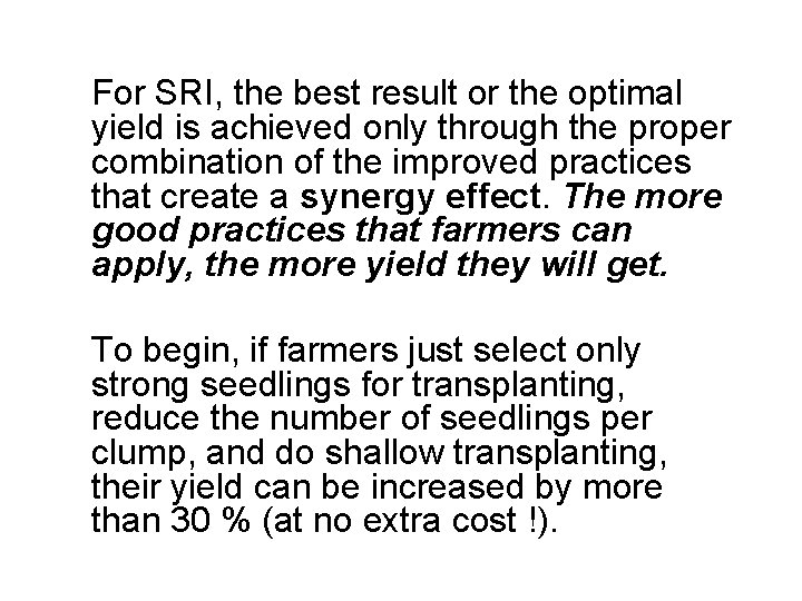 For SRI, the best result or the optimal yield is achieved only through the