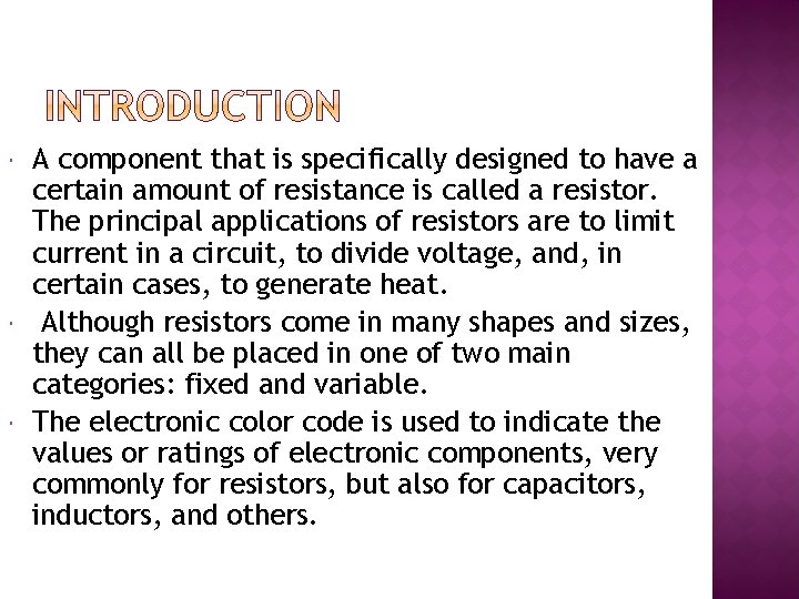 A component that is specifically designed to have a certain amount of resistance A component that is specifically designed to have a certain amount of resistance