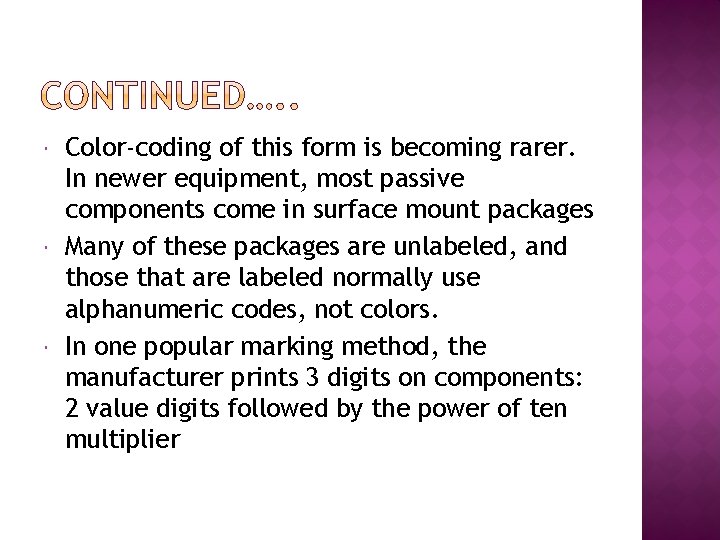 Color-coding of this form is becoming rarer. In newer equipment, most passive components Color-coding of this form is becoming rarer. In newer equipment, most passive components