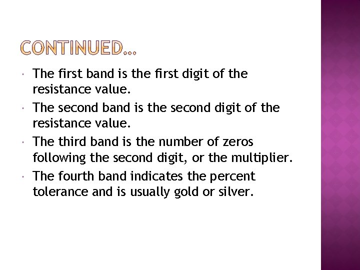 The first band is the first digit of the resistance value. The second The first band is the first digit of the resistance value. The second